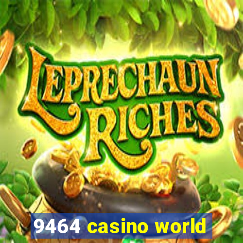 9464 casino world